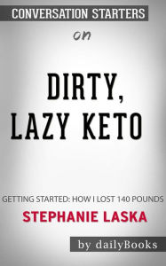 Title: DIRTY, LAZY, KETO: Getting Started: How I Lost 140 Pounds by Stephanie Laska  Conversation Starters, Author: dailyBooks