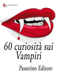 Title: 60 curiosità sui vampiri, Author: Passerino Editore