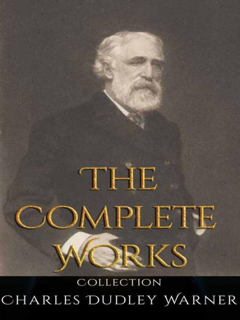 Charles Dudley Warner: The Complete Works by Charles Dudley Warner ...