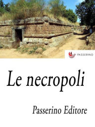 Title: Le necropoli, Author: Passerino Editore