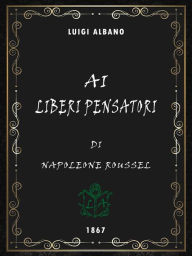 Title: Ai liberi pensatori, Author: Napolèon Roussel