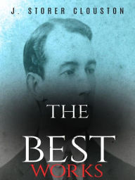 Title: J. Storer Clouston: The Best Works, Author: J. Storer Clouston