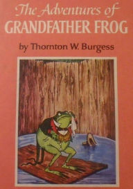 Title: The Adventures of Grandfather Frog, Author: Thornton W. Burgess