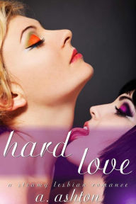 Title: Hard Love: A Steamy Lesbian Romance, Author: A. Ashton