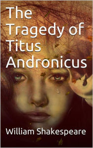 Title: The Tragedy of Titus Andronicus, Author: William Shakespeare