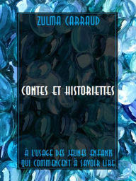 Title: Contes et historiettes à l'usage des jeunes enfants qui commencent à savoir lire, Author: Zulma Carraud