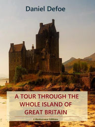 Title: A Tour Through the Whole Island of Great Britain, Author: Daniel Defoe