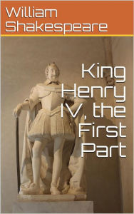 Title: King Henry IV, the First Part, Author: William Shakespeare