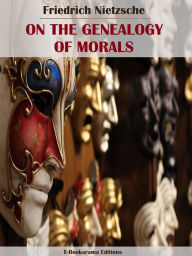 Title: On the Genealogy of Morals, Author: Friedrich Nietzsche