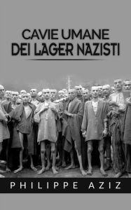 Title: Cavie umane dei lager nazisti, Author: Philippe Aziz