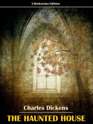Title: The Haunted House, Author: Charles Dickens