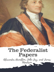 Title: The Federalist Papers, Author: Alexander Hamilton