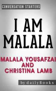 Title: I Am Malala: The Girl Who Stood Up for Education and Was Shot by the Taliban by Malala Yousafzai  Conversation Starters, Author: dailyBooks