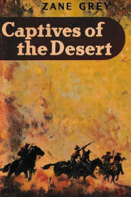 Title: Captives of the Desert, Author: Zane Grey