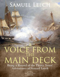 Title: A Voice from the Main Deck: Being a Record of the Thirty Years' Adventures of Samuel Leech, Author: Samuel Leech