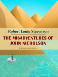 Title: The Misadventures of John Nicholson, Author: Robert Louis Stevenson