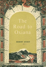 Title: The Road to Oxiana, Author: Robert Byron
