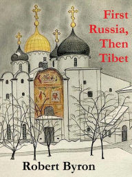 Title: First Russia, Then Tibet, Author: Robert Byron