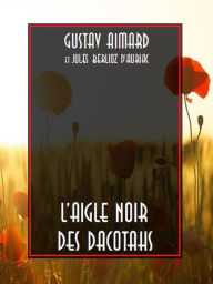 Title: L'Aigle noir des Dacotahs, Author: Gustave Aimard