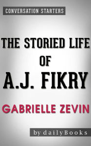 Title: The Storied Life of A. J. Fikry: by Gabrielle Zevin Conversation Starters, Author: dailyBooks