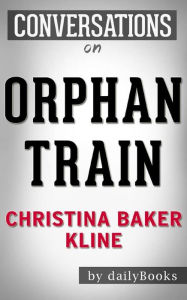 Title: Orphan Train: by Christina Baker Kline Conversation Starters, Author: dailyBooks