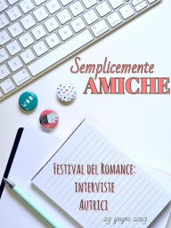 Title: Semplicemente amiche: Interviste autrici Festival del Romance, Author: Daniela Perelli (Semplicemente Amiche)