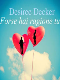 Title: Forse hai ragione tu, Author: Desiree Decker