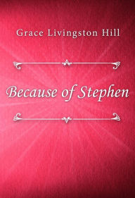 Title: Because of Stephen, Author: Grace Livingston Hill