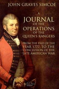 Title: A Journal of the Operations of the Queen's Rangers from the End of the Year 1777, to the Conclusion of the Late American War, Author: John Graves Simcoe