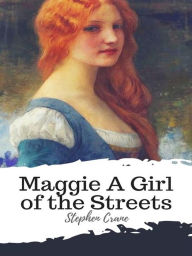 Title: Maggie A Girl of the Streets, Author: Stephen Crane