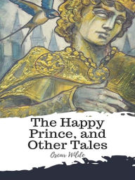 Title: The Happy Prince, and Other Tales, Author: Oscar Wilde