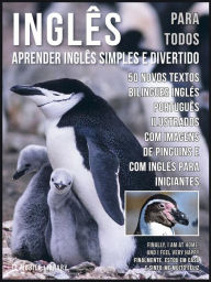 Title: Inglês para todos - Aprender Inglês Simples e Divertido: 50 Novos textos bilingues Inglés Português com 50 Novas imagens de Pinguins e com Inglés para iniciantes, Author: Mobile Library
