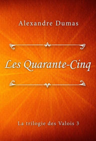 Title: Les Quarante-Cinq, Author: Alexandre Dumas