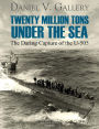 Twenty Million Tons Under the Sea: The Daring Capture of the U-505