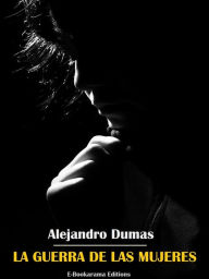 Title: La guerra de las mujeres, Author: Alejandro Dumas