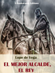 Title: El mejor alcalde, el Rey, Author: Lope de Vega