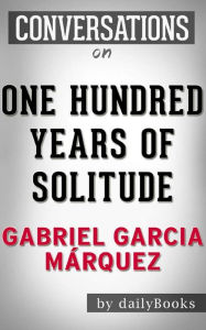 Title: One Hundred Years of Solitude: A Novel by Gabriel Garcia Márquez Conversation Starters, Author: dailyBooks