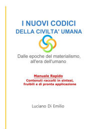 Title: I Nuovi Codici della Civiltà Umana: Dalle epoche del materialismo all'era dell'umano., Author: Luciano Di Emilio