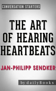 Title: The Art of Hearing Heartbeats: by Jan-Philipp Sendker Conversation Starters, Author: dailyBooks