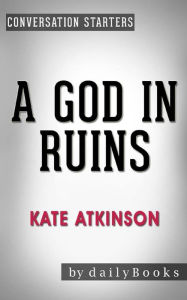 Title: A God in Ruins: A Novel??????? by Kate Atkinson Conversation Starters, Author: dailyBooks