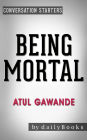 Being Mortal: Medicine and What Matters in the End??????? by Atul Gawande Conversation Starters