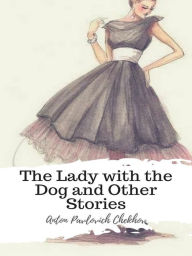 Title: The Lady with the Dog and Other Stories, Author: Anton Chekhov