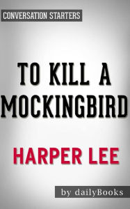 Title: To Kill a Mockingbird: by Harper Lee Conversation Starters, Author: dailyBooks