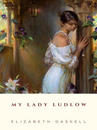 Title: My Lady Ludlow, Author: Elizabeth Gaskell