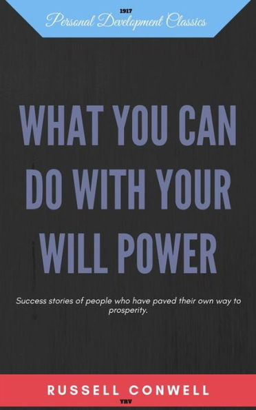 What you can do with your will power: Success stories of people who have paved their own way to prosperity.
