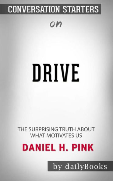 Drive: The Surprising Truth About What Motivates Us by Daniel H. Pink  Conversation Starters