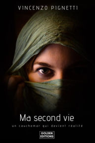 Title: Ma Second Vie: Un cauchemar qui devient réalité, Author: Vincenzo Pignetti