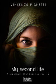 Title: My Second Life: A nightmare that becomes reality, Author: Vincenzo Pignetti