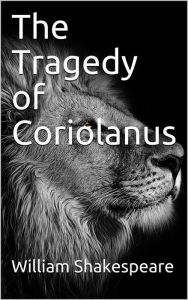 Title: The Tragedy of Coriolanus, Author: William Shakespeare
