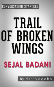 Title: Trail of Broken Wings: by Sejal Badani Conversation Starters, Author: dailyBooks